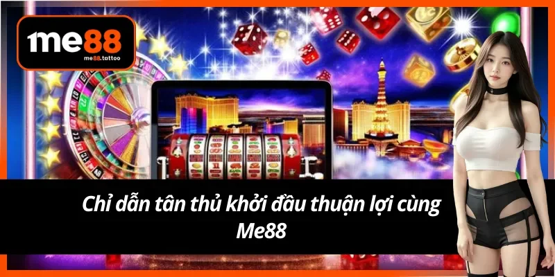 Bước đầu trải nghiệm Me88 thuận lợi với chỉ dẫn chi tiết