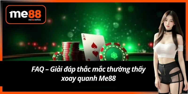 Giải quyết nhanh những vướng mắc thường thấy về Me88