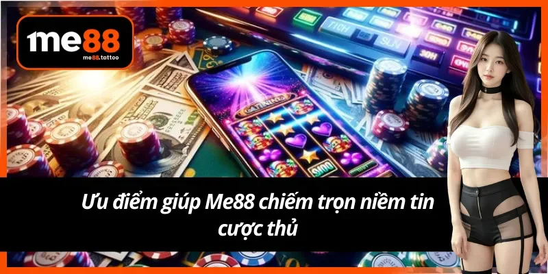 Thế mạnh khẳng định tiềm năng vượt trội của Me88
